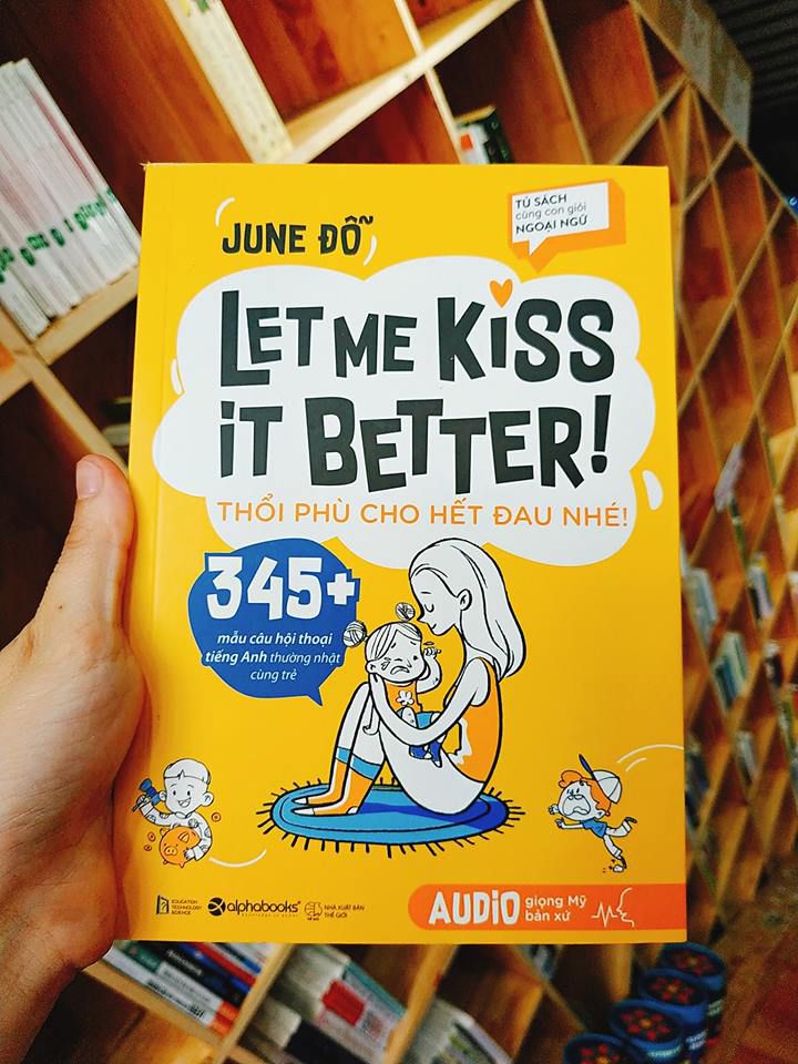 Sách tiếng anh cho bé 6 tuổi: Let Me Kiss It Better! Thổi phù cho hết đau nhé!